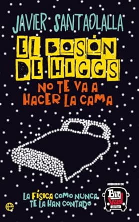 Portada del libro El Bosón de Higgs no te va a hacer la cama de Javier Santaolalla