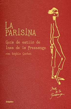 La parisina: Guía de estilo de Ines de la Fressange - El libro que revolucionó la forma de entender la moda francesa