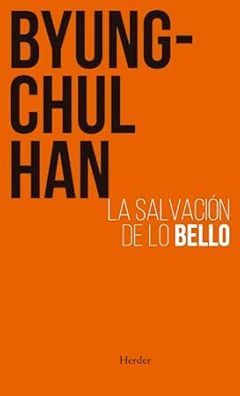 Libro La salvación de lo bello de Byung-Chul Han - Crítica al abuso de la belleza