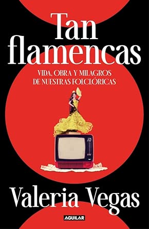Libro Tan flamencas: Vida, obra y milagros de nuestras folclóricas