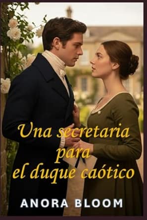 Una Secretaria Para el Duque Caótico - Regency romance divertido y adictivo